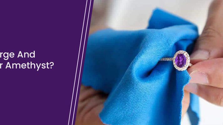 How To Charge And Care Of Your Amethyst?