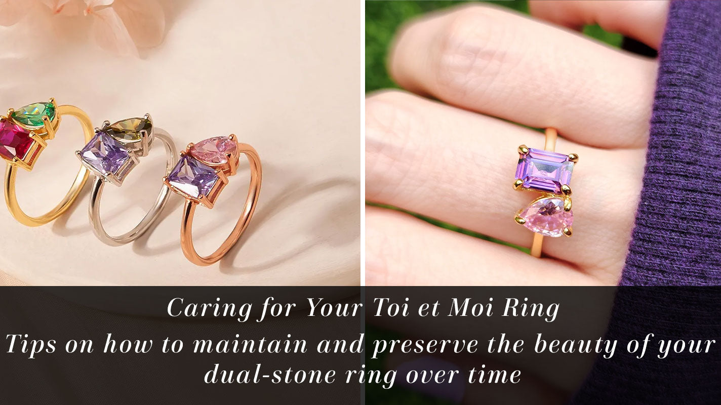 Caring for Your Toi et Moi Ring: Tips on How to Maintain the Beauty of Your Two Ring
