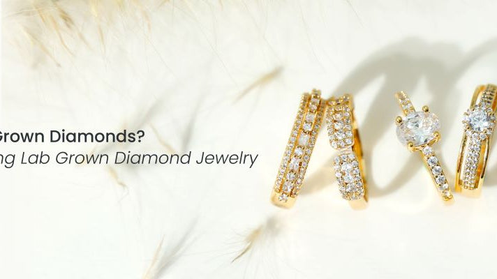 What are the Lab Grown Diamonds? Advantage of Buying Lab Grown Diamond Jewelry